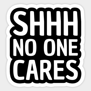 shhh no one cares Sticker